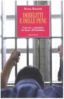 Derelitti e delle pene. Carcere e giustizia da Kant all'indultino