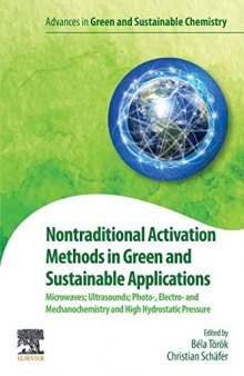Nontraditional Activation Methods in Green and Sustainable Applications: Microwaves; Ultrasounds; Photo-, Electro- and Mechanochemistry and High ... (Advances in Green and Sustainable Chemistry)