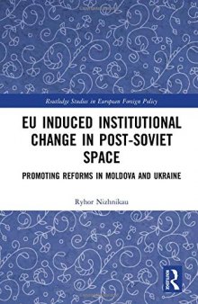 EU Induced Institutional Change in Post-Soviet Space: Promoting Reforms in Moldova and Ukraine