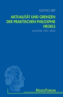 Aktualität und Grenzen der praktischen Philosophie Hegels: Aufsätze 1997-2009