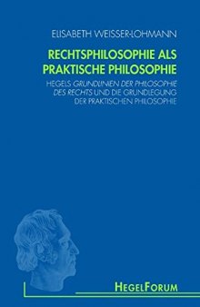 Rechtsphilosophie als praktische Philosophie: Hegels Grundlinien der Philosophie des Rechts und die Grundlegung der praktischen Philosophie