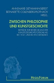 Zwischen Philosophie und Kunstgeschichte: Beiträge zur Begründung der Kunstgeschichtsforschung bei Hegel und im Hegelianismus