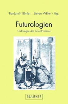 Futurologien: Ordnungen des Zukunftswissens