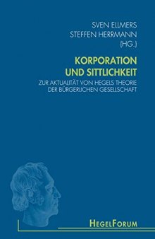 Korporation und Sittlichkeit: Zur Aktualität von Hegels Theorie der bürgerlichen Gesellschaft