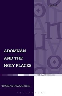 Adomnan and the Holy Places: The Perceptions of an Insular Monk on the Locations of the Biblical Drama (T & T Clark Theology)