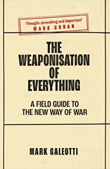 The Weaponisation of Everything: A Field Guide to the New Way of War