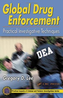 Global Drug Enforcement: Practical Investigative Techniques (Practical Aspects of Criminal and Forensic Investigations)