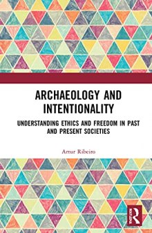 Archaeology and Intentionality: Understanding Ethics and Freedom in Past and Present Societies