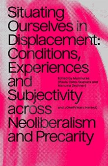 Situating Ourselves in Displacement: Conditions, experiences and subjectivity across neoliberalism and precarity