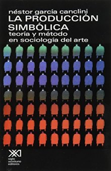 La producción simbólica: Teoría y método en sociología del arte (Artes) (Spanish Edition)