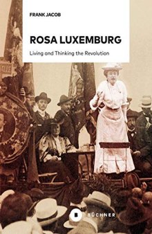 Rosa Lu­xem­burg: Living And Thinking The Revolution