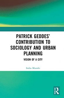 Patrick Geddes Contribution to Sociology and Urban Planning: Vision of a City