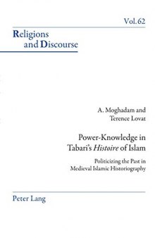 Power-Knowledge in Tabari’s «Histoire» of Islam: Politicizing the past in Medieval Islamic Historiography
