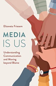 Media Is Us: Understanding Communication and Moving Beyond Blame