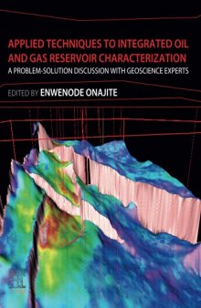 Applied Techniques to Integrated Oil and Gas Reservoir Characterization: A Problem-Solution Discussion with Geoscience Experts