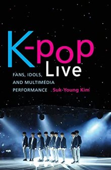 K-pop Live: Fans, Idols, and Multimedia Performance