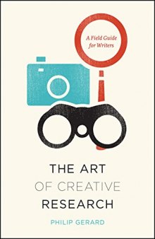 The Art of Creative Research: A Field Guide for Writers