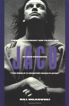 Jaco: The Extraordinary Tragic Life of Jaco Pastorius