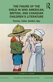 The Figure of the Child in WWI American, British, and Canadian Children’s Literature: Farmer, Tailor, Soldier, Spy