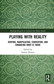Playing With Reality: Denying, Manipulating, Converting, and Enhancing What Is There