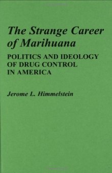 The Strange Carreer of Marihuana: politics and ideology of drug control in America