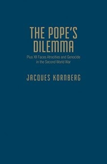 The Pope's Dilemma: Pius XII Faces Atrocities and Genocide in the Second World War