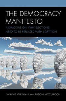 The Democracy Manifesto: A Dialogue on Why Elections Need to be Replaced with Sortition