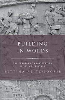 Building in Words: Representations of the Process of Construction in Latin Literature