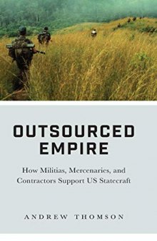 Outsourced Empire: How Militias, Mercenaries and Contractors Support US Statecraft