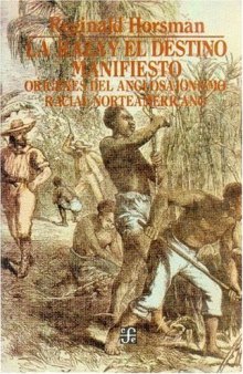 La raza y el destino manifiesto : orígenes del anglosajonismo racial norteamericano (Coleccion Popular) (Spanish Edition)