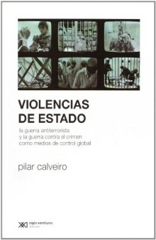 Violencias de Estado. La guerra antiterrorista y la guerra contra el crimen como medios de control global (Spanish Edition)