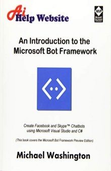 An Introduction to the Microsoft Bot Framework: Create Facebook and Skype Chatbots Using Microsoft Visual Studio and C#