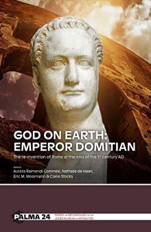 God on Earth: Emperor Domitian: The Re-Invention of Rome at the End of the 1st Century AD