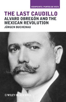 The Last Caudillo: Alvaro Obregn and the Mexican Revolution
