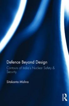 Defence Beyond Design: Contours of India’s Nuclear Safety and Security