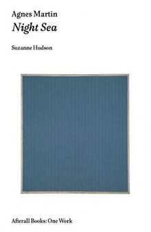 Agnes Martin: Night Sea (Afterall Books / One Work)