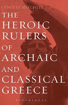 The Heroic Rulers of Archaic and Classical Greece