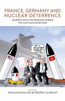 France, Germany, and Nuclear Deterrence: Quarrels and Convergences during the Cold War and Beyond