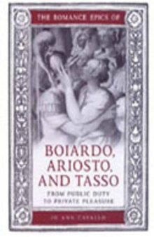 The Romance Epics of Boiardo, Ariosto, and Tasso: From Public Duty to Private Pleasure