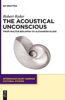The Acoustical Unconscious from Walter Benjamin to Alexander Kluge