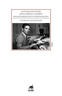 Anatomia del potere. Orgia, Porcile, Calderón. Pasolini drammaturgo vs Pasolini filosofo