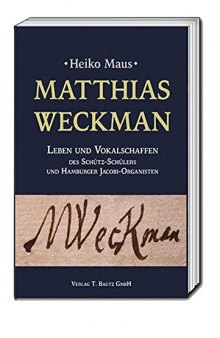 Matthias Weckman: Das Leben des Hamburger Jacobi-Organisten und sein Schaffen für die Vox Humana