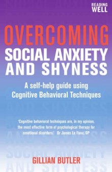 Overcoming Social Anxiety and Shyness: A Self-help Guide Using Cognitive Behavioral Techniques