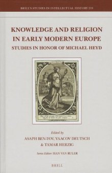 Knowledge and Religion in Early Modern Europe: Studies in Honor of Michael Heyd