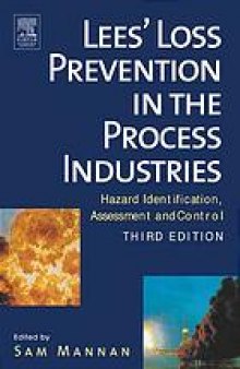 Lees' loss prevention in the process industries : hazard identification, assessment, and control