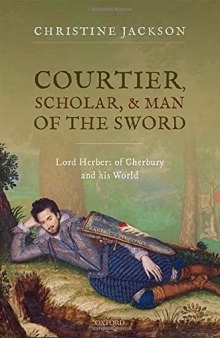 Courtier, Scholar, and Man of the Sword: Lord Herbert of Cherbury and his World