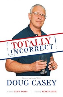 Totally Incorrect: Conversations With Doug Casey