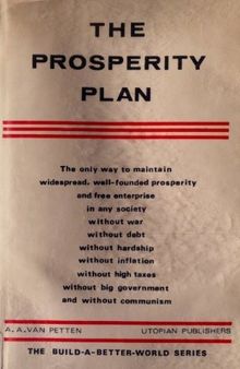 The Prosperity Plan (The Build-a-Better-World) the only way to maintain widespread, well-founded prosperity and free enterprise in any society without war, without debt, without hardship, without inflation, without high taxes, without big government and without communism