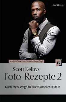 Scott Kelbys Foto-Rezepte 2: Noch mehr Wege zu professionellen Bildern