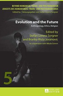 Evolution and the Future: Anthropology, Ethics, Religion- In cooperation with Nikola Grimm